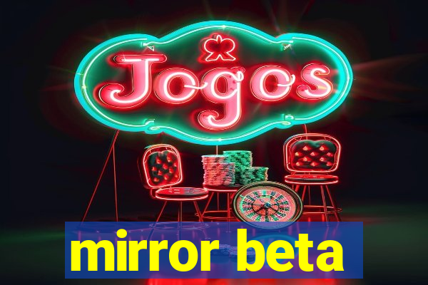 mirror beta